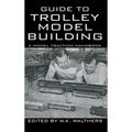 Guide to Trolley Model Building: A Model Traction Handbook - Hardcover