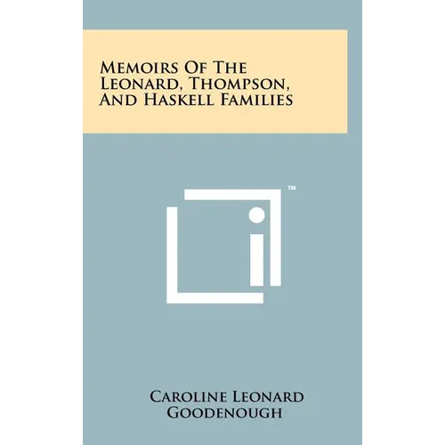 Memoirs Of The Leonard, Thompson, And Haskell Families - Hardcover
