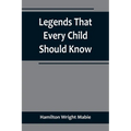 Legends That Every Child Should Know; a Selection of the Great Legends of All Times for Young People - Paperback