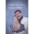 Why Can't You Say Goodbye - Paperback