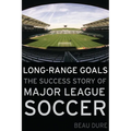 Long-Range Goals: The Success Story of Major League Soccer - Hardcover