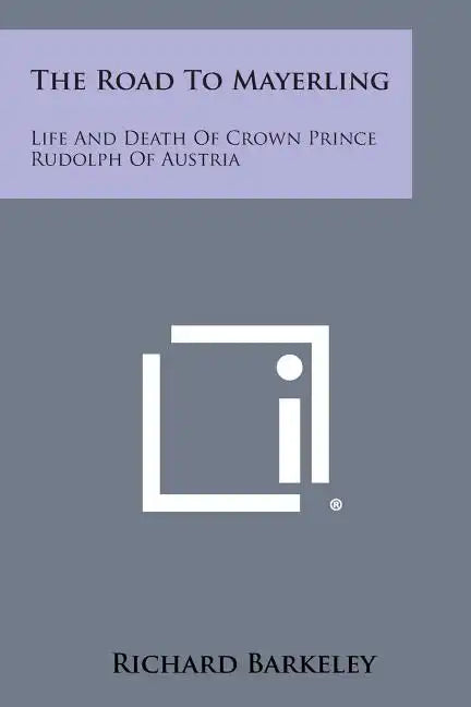 The Road to Mayerling: Life and Death of Crown Prince Rudolph of Austria - Paperback