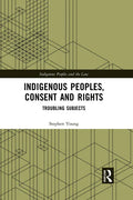 Indigenous Peoples, Consent and Rights: Troubling Subjects - Paperback