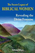 The Secret Legacy of Biblical Women: Revealing the Divine Feminine - Paperback