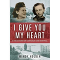 I Give You My Heart: A True Story of Courage and Survival - Paperback