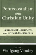 Pentecostalism and Christian Unity: Ecumenical Documents and Critical Assessments - Hardcover