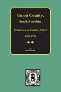 Union County, South Carolina Minutes of the County Court, 1785-1799. - Paperback