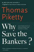 Why Save the Bankers?: And Other Essays on Our Economic and Political Crisis - Paperback