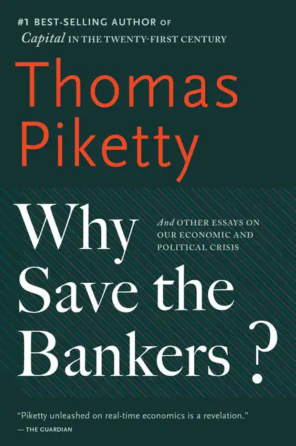 Why Save the Bankers?: And Other Essays on Our Economic and Political Crisis - Paperback