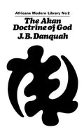 The Akan Doctrine of God: A Fragment of Gold Coast Ethics and Religion - Paperback