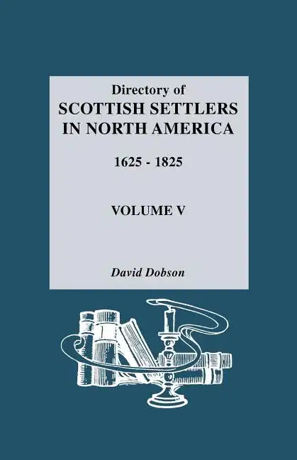 Directory of Scottish Settlers in North America, 1625-1825. Volume V - Paperback