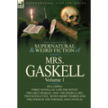 The Collected Supernatural and Weird Fiction of Mrs. Gaskell-Volume 1: Including Three Novellas 'Lois the Witch, ' 'The Grey Woman, ' and 'The Poor CL - Hardcover