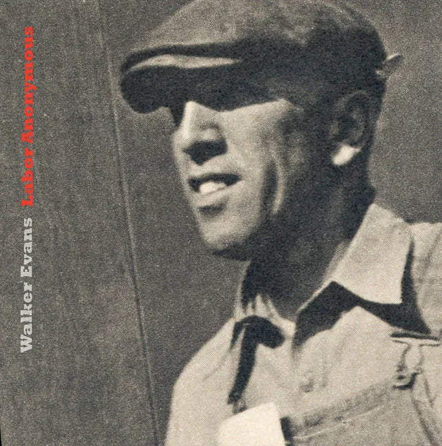 Walker Evans: Labor Anonymous - Hardcover
