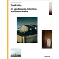 Todd Hido on Landscapes, Interiors, and the Nude: The Photography Workshop Series - Paperback