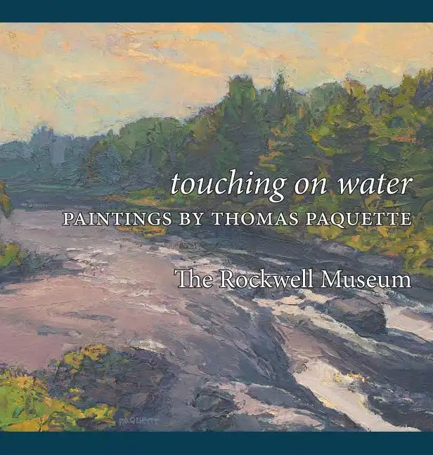 Touching on Water: Paintings by Thomas Paquette - Hardcover