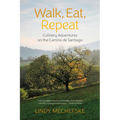 Walk, Eat, Repeat: Culinary Adventures on the Camino de Santiago - Paperback