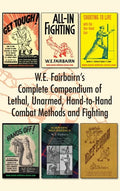 W.E. Fairbairn's Complete Compendium of Lethal, Unarmed, Hand-to-Hand Combat Methods and Fighting - Hardcover
