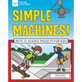 Simple Machines!: With 25 Science Projects for Kids - Paperback