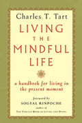 Living the Mindful Life: A Handbook for Living in the Present Moment - Paperback