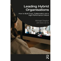 Leading Hybrid Organisations: How to Build Trust, Collaboration and a High-Performance Culture - Paperback
