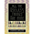 All the Useless Things Are Mine: A Book of Seventeens - Paperback