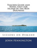 Teacher Guide and Novel Unit for Island of the Blue Dolphins: Lessons on Demand - Paperback