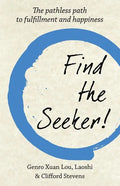 Find The Seeker!: The pathless path to fulfillment and happiness - Paperback