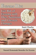 Eczema Diet - Get Rid of Eczema with Diet, Nutrition and Lifestyle Changes: Natural Homemade Remedies for Eczema - Paperback