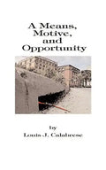 A Means, Motive, and Opportunity: A Novel of Conspiracy, Controversy, and Corruption - Paperback