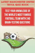 Latest Manchester United Trivia Quiz Book Test Your Knowledge Of The World'S Most Famous Football Team With 240 Brain-testing Questions: Latest Manche - Paperback