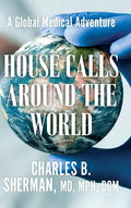 House Calls Around the World: A Global Medical Adventure - Hardcover