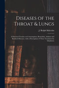 Diseases of the Throat & Lungs [microform]: a Practical Treatise on Consumption, Bronchitis, Asthma and Kindred Diseases, With a Description of Their - Paperback