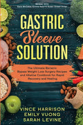 Gastric Sleeve Solution: The Ultimate Bariatric Bypass Weight Loss Surgery Recipes and Alkaline Cookbook for Rapid Recovery and Healing: Writte - Paperback