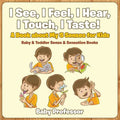 I See, I Feel, I Hear, I Touch, I Taste! A Book About My 5 Senses for Kids - Baby & Toddler Sense & Sensation Books - Paperback