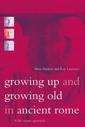 Growing Up and Growing Old in Ancient Rome: A Life Course Approach - Paperback