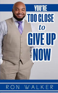 You're Too Close to Give Up Now - Paperback