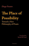 The Place of Possibility: Toward a New Philosophy of Praxis - Hardcover