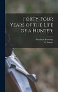 Forty-four Years of the Life of a Hunter; - Hardcover