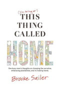 (I'm failing at) This Thing Called Home: One busy mom's thoughts on changing the narrative, embracing possibilities and remaking home - Paperback