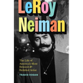 Leroy Neiman: The Life of America's Most Beloved and Belittled Artist - Hardcover