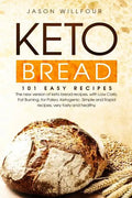 Keto Bread: 101 Easy Recipes. The New Version Of Keto Bread Recipes, With Low Carb, Fat Burning, For Paleo, Ketogenic. Simple And - Paperback