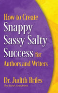 How to Create Snappy Sassy Salty Success for Authors and Writers - Paperback