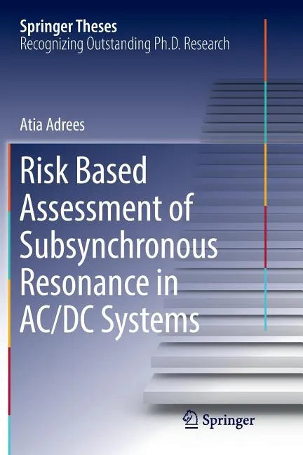 Risk Based Assessment of Subsynchronous Resonance in AC/DC Systems - Paperback