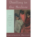 Dwelling in the Archive: Women Writing House, Home, and History in Late Colonial India - Paperback