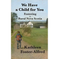 We Have a Child for You: Fostering in rural Nova Scotia - Paperback