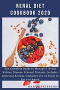 Renal Diet Cookbook 2020: The Complete Guide to Manage & Avoid Kidney Disease, Prevent Dialysis. Includes Delicious Recipes, Complete List of Fo - Paperback