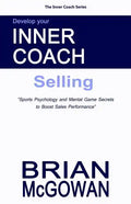 Develop Your Inner Coach: Selling: Sports Psychology and Mental Game Secrets to Boost Sales Performance - Paperback