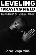 Leveling the Praying Field: Can the Church We Love, Love Us Back? - Paperback