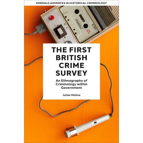 The First British Crime Survey: An Ethnography of Criminology Within Government - Hardcover