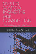 Simplified Scaffold Engineering and Construction: Good Scaffolding Structure is a Safe Access to the Heart of Life - Paperback